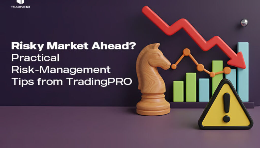 Risky Market Ahead Practical Risk-Management Tips from TradingPRO